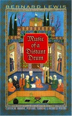 Music of a distant drum : classical Arabic, Persian, Turkish, and Hebrew poems