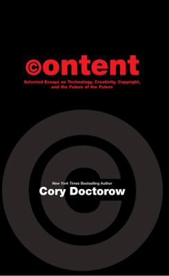 Content : selected essays on technology, creativity, copyright, and the future of the future