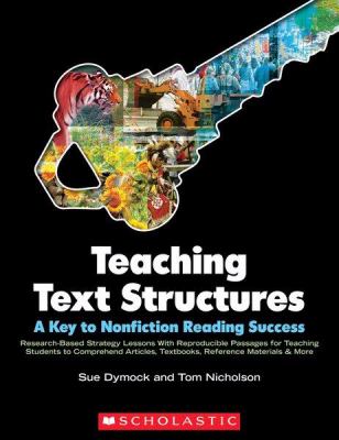 Teaching text structures : a key to nonfiction reading success : research-based strategy lessons with reproducible passages for teaching students to comprehend articles, textbooks, reference materials & more