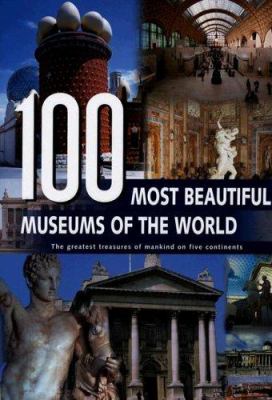 100 most beautiful museums of the world : a journey across five continents