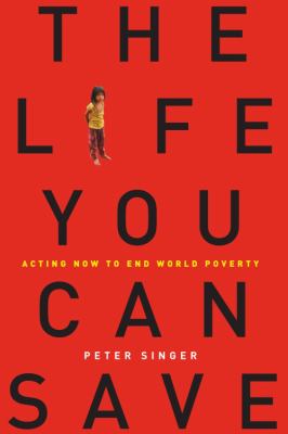 The life you can save : acting now to end world poverty