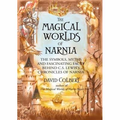 The magical worlds of Narnia : a treasury of myths and legends