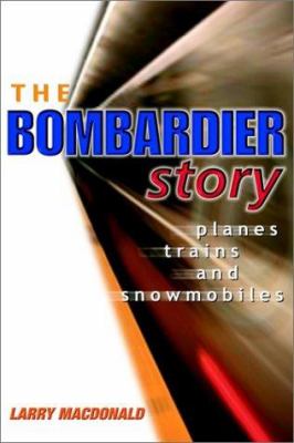 The Bombardier story : planes, trains, and snowmobiles