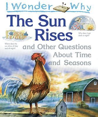 I wonder why the sun rises and other questions about time and seasons