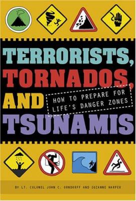 Terrorists, tornados, and tsunamis : how to prepare for life's danger zones