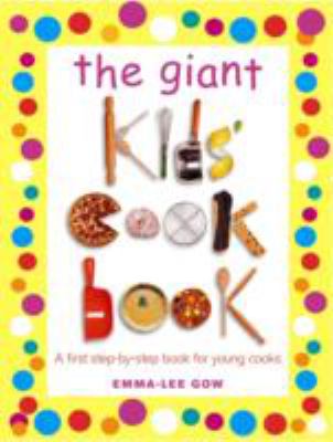 The giant kids' cookbook : a first step-by-step book for young cooks