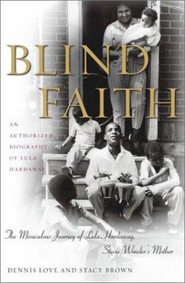 Blind faith : the miraculous journey of Lula Hardaway, Stevie Wonder's mother : an authorized biography of Lula Hardaway