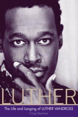 Luther : the life and longing of Luther Vandross