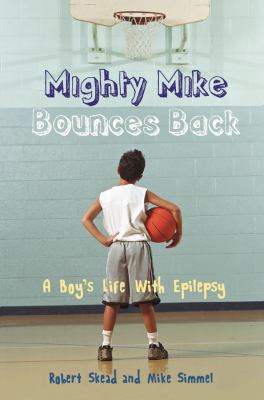 Mighty Mike bounces back : a boy's life with epilepsy
