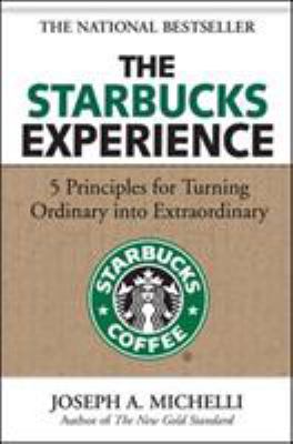 The Starbucks experience : 5 principles for turning ordinary into extraordinary