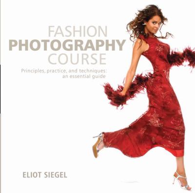 Fashion photography course : principles, practice, and techniques : an essential guide