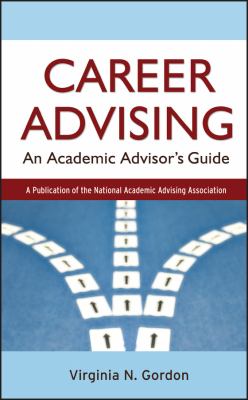 Career advising : an academic advisor's guide