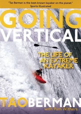 Going vertical : the life of an extreme kayaker