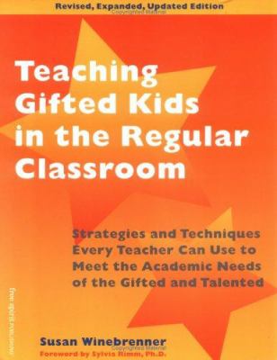 Teaching gifted kids in the regular classroom : strategies and techniques every teacher can use to meet the academic needs of the gifted and talented