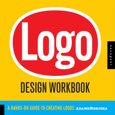 Logo design workbook : a hands-on guide to creating logos