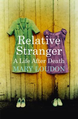 Relative stranger : a life after death