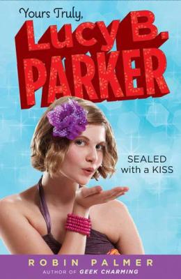 Yours truly, Lucy B. Parker. Book two, Sealed with a kiss /