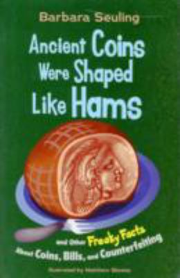 Ancient coins were shaped like hams : and other freaky facts about coins, bills, and counterfeiting