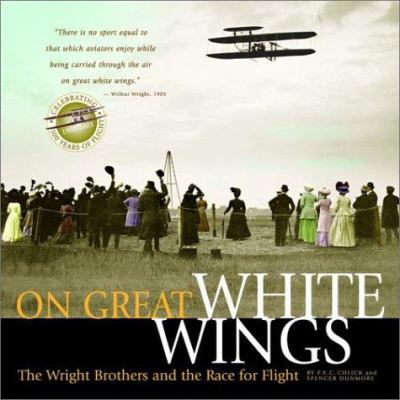 On great white wings : the Wright brothers and the race for flight