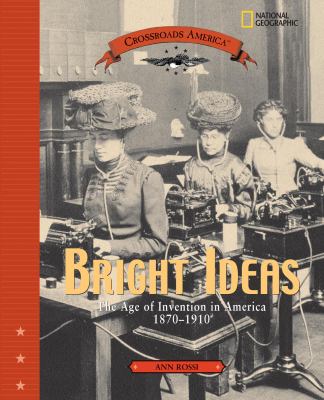 Bright ideas : the age of invention in America, 1870-1910