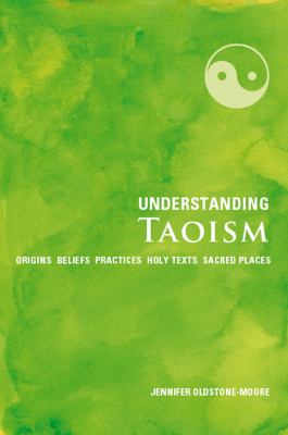 Understanding Taoism : origins, beliefs, practices, holy texts, sacred places