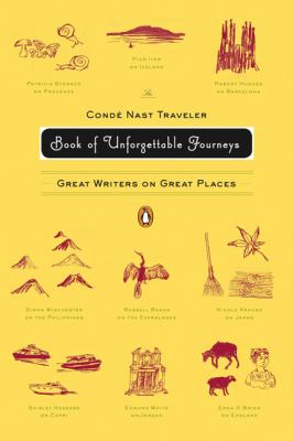 The Condé Nast traveler book of unforgettable journeys : great writers on great places