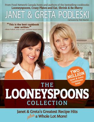 The Looneyspoons collection : Janet & Greta's greatest recipe hits plus a whole lot more!