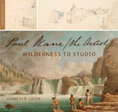 Paul Kane, the artist : wilderness to studio