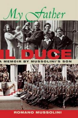 My father, il Duce : a memoir by Mussolini's son