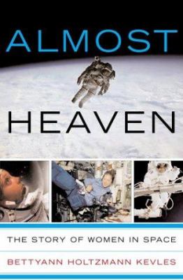 Almost heaven : the story of women in space