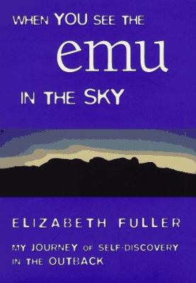 When you see the emu in the sky : my journey of self-discovery in the outback