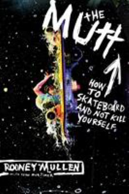 The Mutt : how to skateboard and not kill yourself