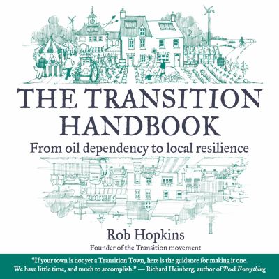 The transition handbook : from oil dependency to local resilience