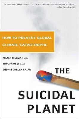 The suicidal planet : how to prevent global climate catastrophe