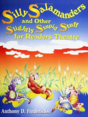 Silly salamanders and other slightly stupid stuff for readers theatre