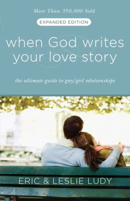 When God writes your love story : the ultimate approach to guy/girl relationships