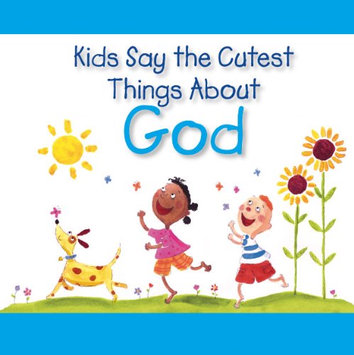 Kids say the cutest things about God