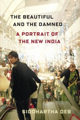 The beautiful and the damned : a portrait of the new India