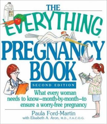 The everything pregnancy book : what every woman needs yo know--month-by-month--to ensure a worry-free pregnancy