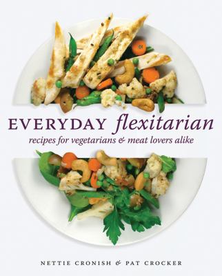 Everyday flexitarian : recipes for vegetarians & meat lovers alike