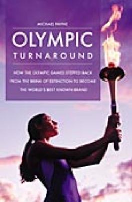 Olympic turnaround : how the Olympic Games stepped back from the brink of extinction to become the world's best known brand