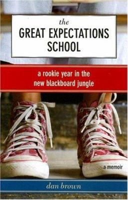 The great expectations school : a rookie year in the new blackboard jungle : a memoir