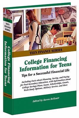 College financing information for teens : tips for a successful financial life : including facts about planning, saving, and paying for post-secondary education, with information about college savings plans, scholarships, grants, loans, military service, and more