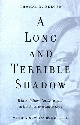 A long and terrible shadow : white values, native rights in the Americas since 1492