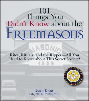 101 things you didn't know about the Freemasons : rites, rituals and the Ripper - all you need to know about this secret society!