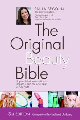 The original beauty bible : unparalleled information for beautiful and younger skin at any age