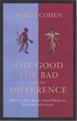 The good, the bad and the difference : how to tell right from wrong in everyday situations