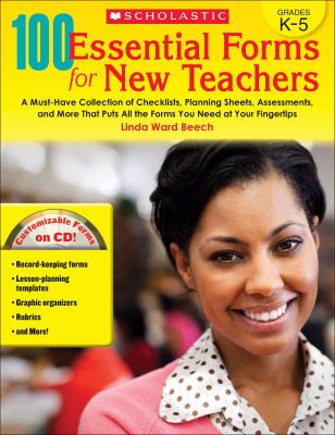 100 essential forms for new teachers : a must-have collection of checklists, planning sheets, assessments, and more that puts all the forms you need at your fingertips