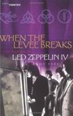 When the levee breaks : the making of Led Zeppelin IV
