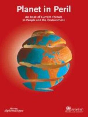 Planet in peril : an atlas of current threats to people and the environment.